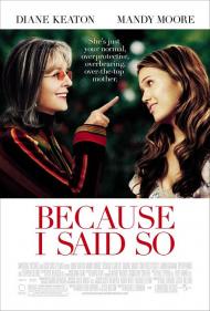 Because I Said So Movie Poster Because I Said So Movie Poster